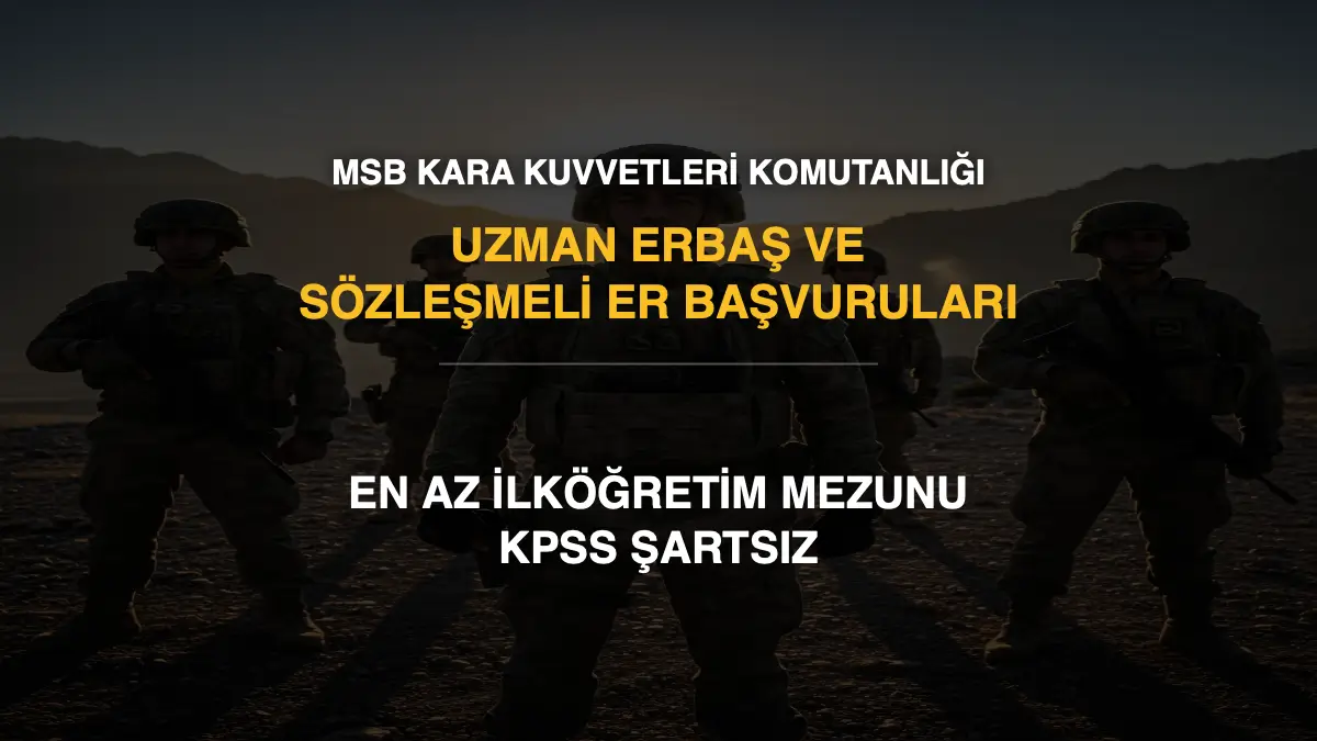 MSB Kara Kuvvetleri Komutanlığı Personel Alımı: En Az İlköğretim Mezunu, KPSS Şartsız Uzman Erbaş ve Sözleşmeli Er Başvuruları